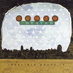 Beams of Heaven: Indelible Grace IV