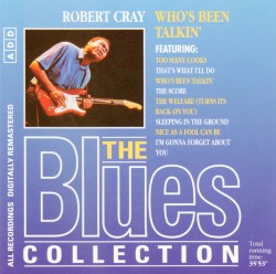 The Blues Collection: Robert Cray, Who's Been Talkin'