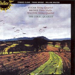 Elgar: String Quartet / Bridge: Three Idylls / Walton: String Quartet