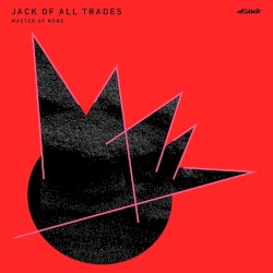 Jack of All Trades, Master of None