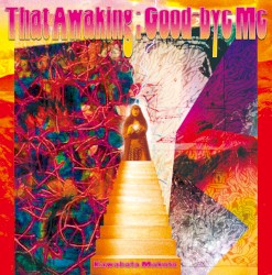 That Awaking; Good-Bye Me