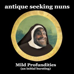 Mild Profundities (an initial bursting)