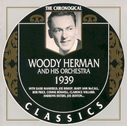 The Chronological Classics: Woody Herman and His Orchestra 1939