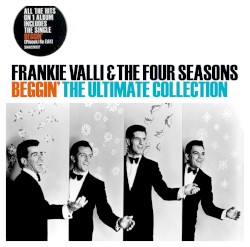Beggin’: The Ultimate Collection