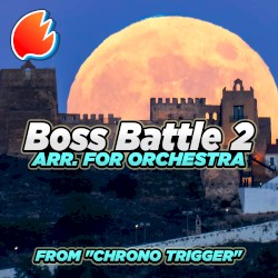 Boss Battle 2 (From “CHRONO TRIGGER”)