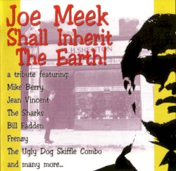 Joe Meek Shall Inherit The Earth