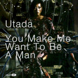 You Make Me Want to Be a Man