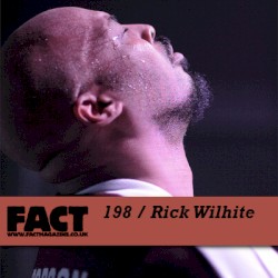 FACT Mix 198: Rick Wilhite
