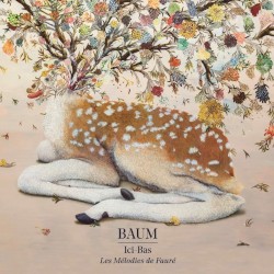 Ici‐bas : Les Mélodies de Gabriel Fauré