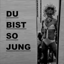 Du bist so jung