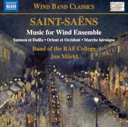 Music for Wind Ensemble: Samson et Dalila / Orient et Occident / Marche héroîque