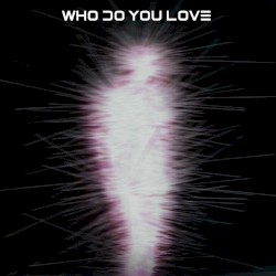Who Do You Love