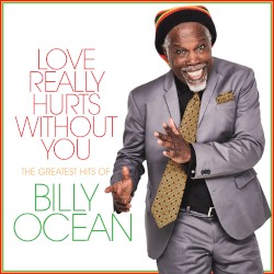 Love Really Hurts Without You: The Greatest Hits of Billy Ocean