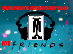 Masdamind’s MegaMashup Bash for Friends