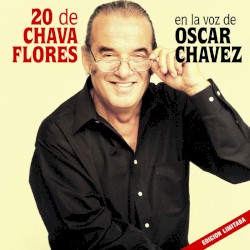 20 de Chava Flores en la voz de Óscar Chávez
