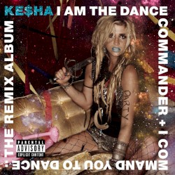 I Am the Dance Commander + I Command You to Dance: The Remix Album