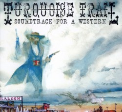 Turquoise Trail: Soundtrack for a Western
