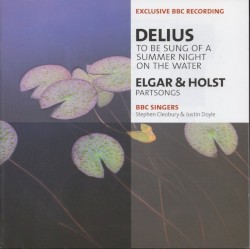 BBC Music, Volume 13, Number 8: Delius: To Be Sung of a Summer Night on the Water / Elgar & Holst: Partsongs