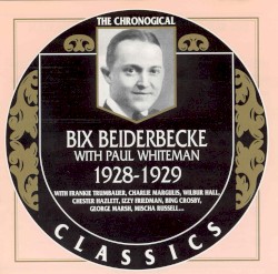 The Chronological Classics: Bix Beiderbecke with Paul Whiteman 1928-1929