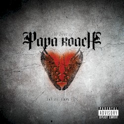 The Best Of Papa Roach: To Be Loved.