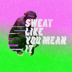 Sweat Like You Mean It
