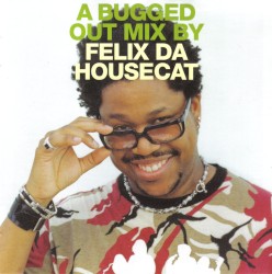 A Bugged Out Mix by Felix da Housecat
