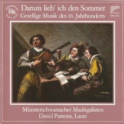 Darum lieb' ich den Sommer: Gesellige Musik des 16. Jahrhunderts