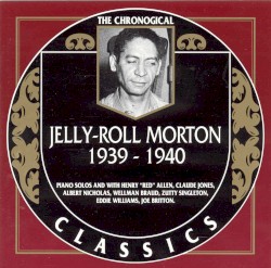 The Chronological Classics: Jelly-Roll Morton 1939-1940