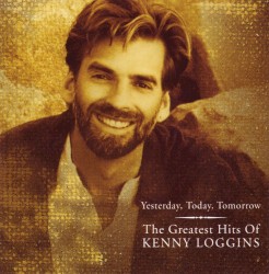 Yesterday, Today, Tomorrow: The Greatest Hits of Kenny Loggins
