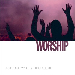 Worship: The Ultimate Collection