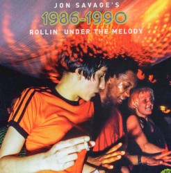 Jon Savage's 1986-1990: Rollin' Under the Melody