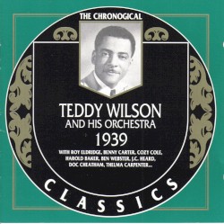 The Chronological Classics: Teddy Wilson and His Orchestra 1939