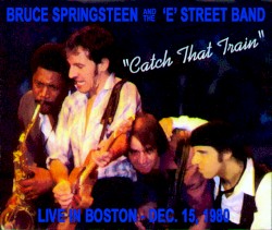 “Catch That Train”: Live in Boston. Dec. 15, 1980