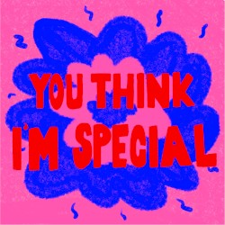 You Think I’m Special (special remixes)