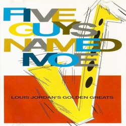 Five Guys Named Moe - Louis Jordan's Golden Greats