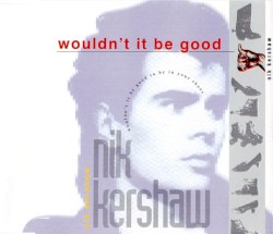 Wouldn’t It Be Good