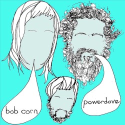 Bob Corn / Powerdove