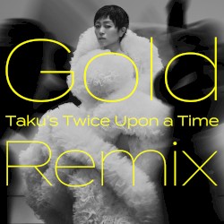 Gold 〜また逢う日まで〜 (Taku's Twice Upon a Time remix)