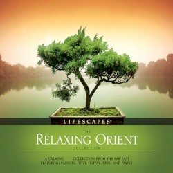 Lifescapes: The Relaxing Orient Collection