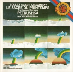 Boulez Conducts Stravinsky: Le Sacre du printemps / Petrushka
