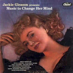 Jackie Gleason Presents Music to Change Her Mind