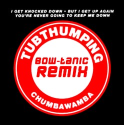 Chumbawamba - Tubthumping (BOW-tanic Extended Remix)