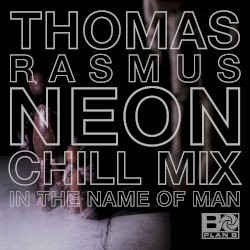 In the Name of Man (Thomas Rasmus Neon Chill mix)