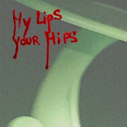 My Lips, Your Hips
