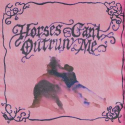 Horses Can’t Outrun Me