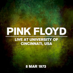 Live at University of Cincinnati, USA, 8 Mar 1973
