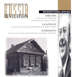 Sibelius: Concerto for Violin and Orchestra in D minor, op. 47 / Glazunov: Concerto for Violin and Orchestra in A minor, op. 82 / Schumann: Concerto for Violin and Orchestra in D minor, op. Posth.