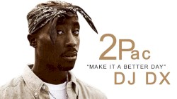 Make It a Better Day ft. Tupac