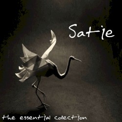 Erik Satie: The Essential Collection