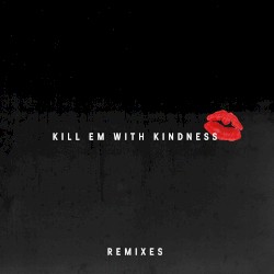Kill Em With Kindness (remixes)